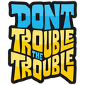 Dont Trouble The Trouble Sticker