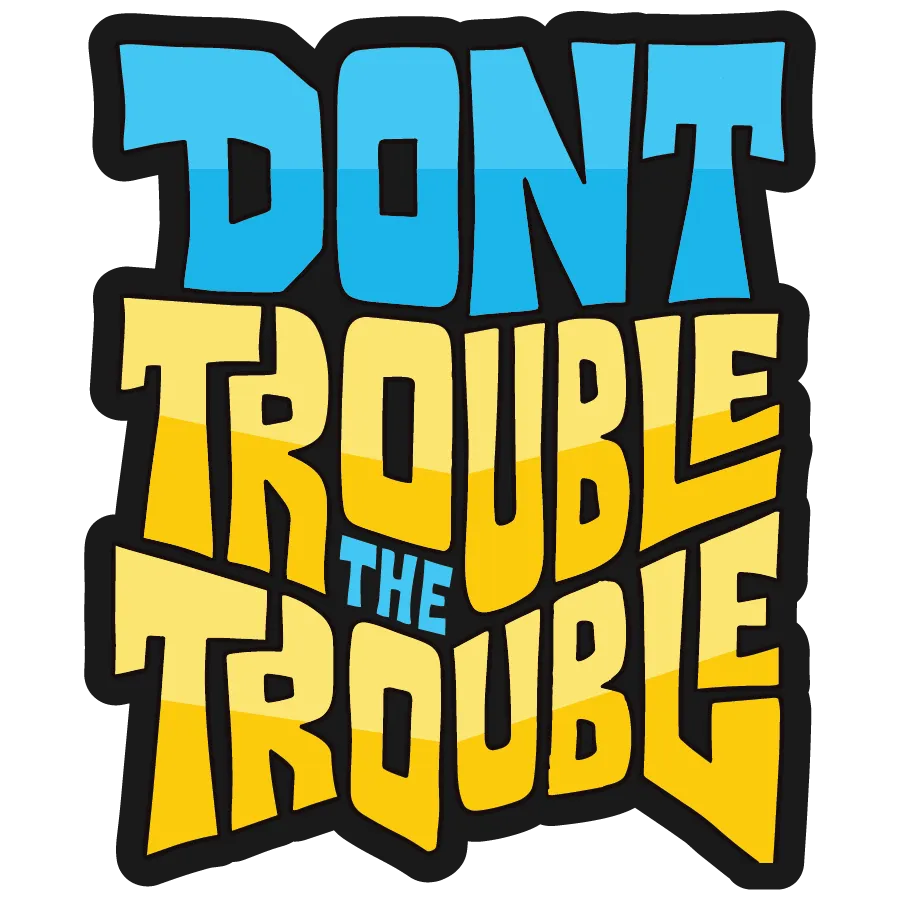Dont Trouble The Trouble Sticker